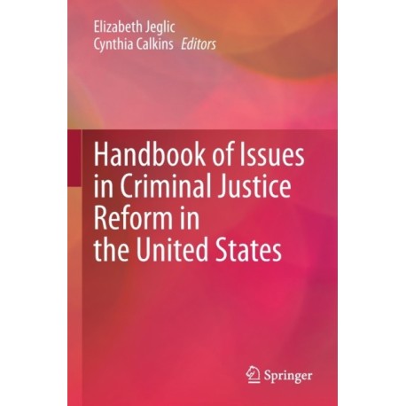 Handbook of Issues in Criminal Justice Reform in the United States