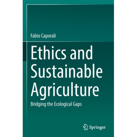 Ethics and Sustainable Agriculture: Bridging the Ecological Gaps