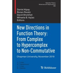 New Directions in Function Theory: From Complex to Hypercomplex to Non-Commutative: Chapman University, November 2019