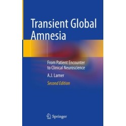 Transient Global Amnesia: From Patient Encounter to Clinical Neuroscience