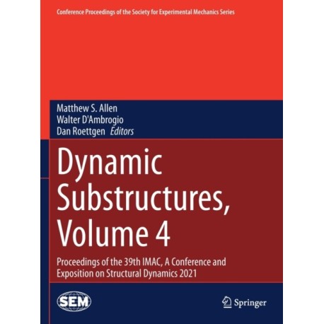 Dynamic Substructures, Volume 4: Proceedings of the 39th IMAC, A Conference and Exposition on Structural Dynamics 2021