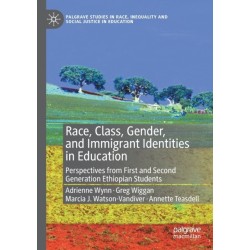 Race, Class, Gender, and Immigrant Identities in Education: Perspectives from First and Second Generation Ethiopian Students