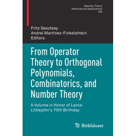 From Operator Theory to Orthogonal Polynomials, Combinatorics, and Number Theory: A Volume in Honor of Lance Littlejohn's 70th Birthday