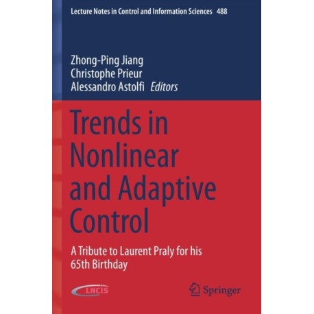 Trends in Nonlinear and Adaptive Control: A Tribute to Laurent Praly for his 65th Birthday