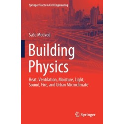 Building Physics: Heat, Ventilation, Moisture, Light, Sound, Fire, and Urban Microclimate
