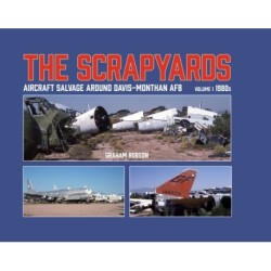 The Scrapyards: Aircraft Salvage Around Davis-Monthan AFB – Volume 1 1980s
