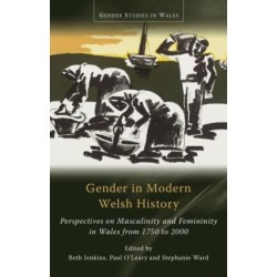 Gender in Modern Welsh History: Perspectives on Masculinity and Femininity in Wales from 1750 to 2000
