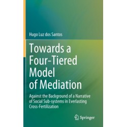 Towards a Four-Tiered Model of Mediation: Against the Background of a Narrative of Social Sub-systems in Everlasting Cross-Fertilization