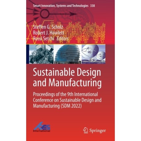 Sustainable Design and Manufacturing: Proceedings of the 9th International Conference on Sustainable Design and Manufacturing (SDM 2022)