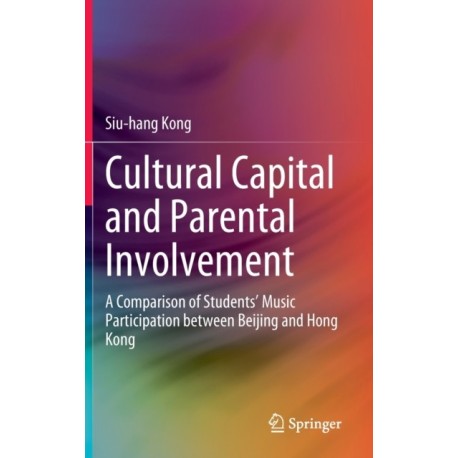 Cultural Capital and Parental Involvement: A Comparison of Students’ Music Participation between Beijing and Hong Kong