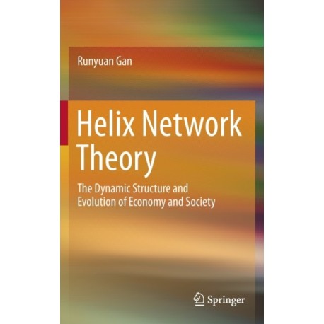 Helix Network Theory: The Dynamic  Structure  and Evolution  of  Economy  and  Society