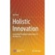 Holistic Innovation: Innovation Paradigm Explorations in the New Era