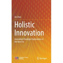 Holistic Innovation: Innovation Paradigm Explorations in the New Era