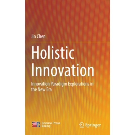 Holistic Innovation: Innovation Paradigm Explorations in the New Era