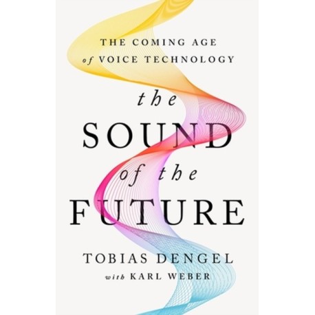 The Sound of the Future: The Coming Age of Voice Technology