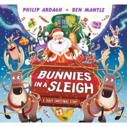 Bunnies in a Sleigh: A Crazy Christmas Story!: A laugh-out-loud, rhyming Christmas picture book gift for 2-5 year olds – filled with cheeky bunnies on a Christmas Eve adventure in Santa’s sleigh!