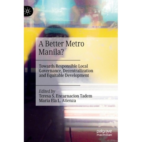 A Better Metro Manila?: Towards Responsible Local Governance, Decentralization and Equitable Development