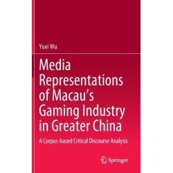 Media Representations of Macau’s Gaming Industry in Greater China: A Corpus-based Critical Discourse Analysis