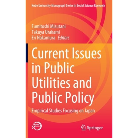 Current Issues in Public Utilities and Public Policy: Empirical Studies Focusing on Japan