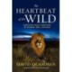 The Heartbeat of the Wild: Dispatches From Landscapes of Wonder, Peril, and Hope
