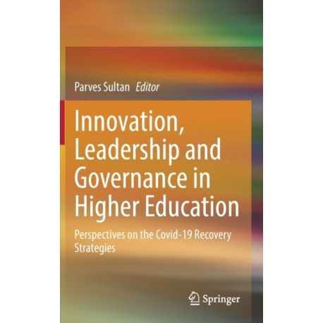 Innovation, Leadership and Governance in Higher Education: Perspectives on the Covid-19 Recovery Strategies