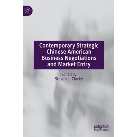 Contemporary Strategic Chinese American Business Negotiations and Market Entry