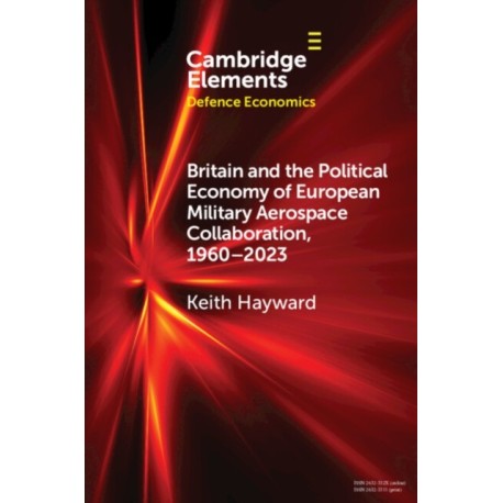Britain and the Political Economy of European Military Aerospace Collaboration, 1960–2023