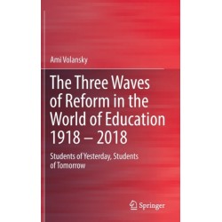 The Three Waves of Reform in the World of Education 1918 – 2018: Students of Yesterday, Students of Tomorrow