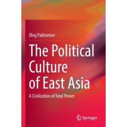 The Political Culture of East Asia: A Civilization of Total Power