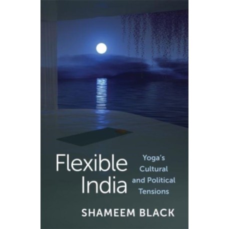 Flexible India: Yoga's Cultural and Political Tensions