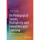 On Pedagogical Spaces, Multiplicity and Linearities and Learning: Before, Between, Beyond