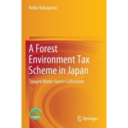 A Forest Environment Tax Scheme in Japan: Toward Water Source Cultivation