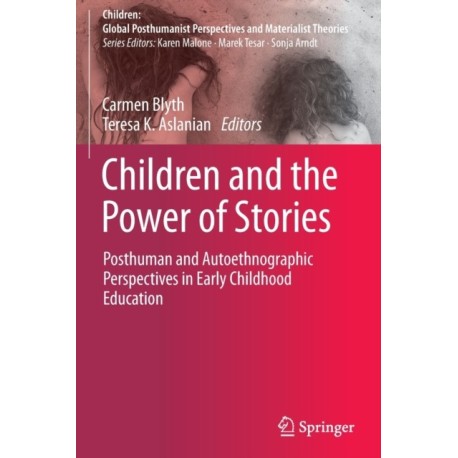 Children and the Power of Stories: Posthuman and Autoethnographic Perspectives in Early Childhood Education