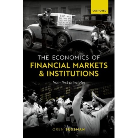 The Economics of Financial Markets and Institutions: From First Principles