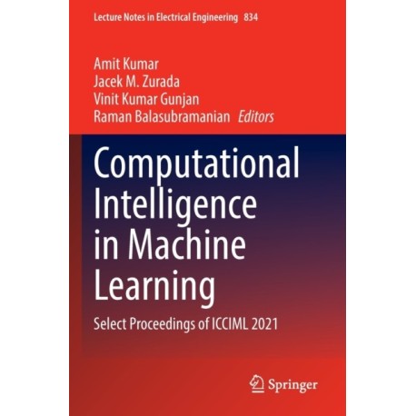 Computational Intelligence in Machine Learning: Select Proceedings of ICCIML 2021