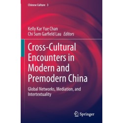 Cross-Cultural Encounters in Modern and Premodern China: Global Networks, Mediation, and Intertextuality