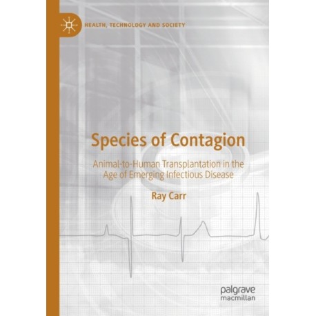 Species of Contagion: Animal-to-Human Transplantation in the Age of Emerging Infectious Disease