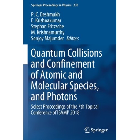 Quantum Collisions and Confinement of Atomic and Molecular Species, and Photons: Select Proceedings of the 7th Topical Conference of ISAMP 2018