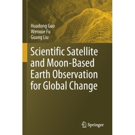 Scientific Satellite and Moon-Based Earth Observation for Global Change