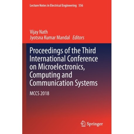 Proceedings of the Third International Conference on Microelectronics, Computing and Communication Systems: MCCS 2018