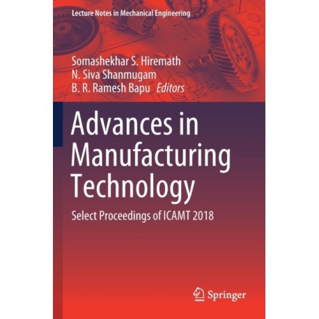Advances in Manufacturing Technology: Select Proceedings of ICAMT 2018