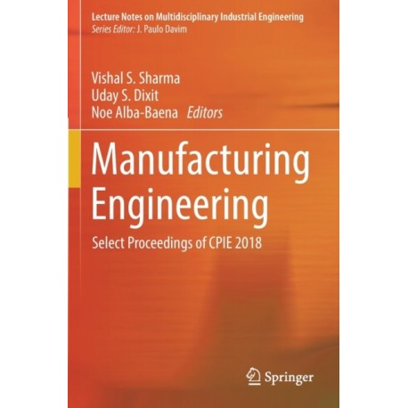 Manufacturing Engineering: Select Proceedings of CPIE 2018