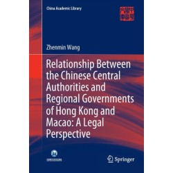 Relationship Between the Chinese Central Authorities and Regional Governments of Hong Kong and Macao: A Legal Perspective