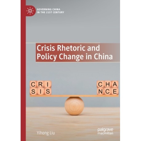 Crisis Rhetoric and Policy Change in China