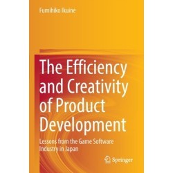 The Efficiency and Creativity of Product Development: Lessons from the Game Software Industry in Japan