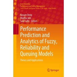 Performance Prediction and Analytics of Fuzzy, Reliability and Queuing Models: Theory and Applications