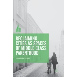 Reclaiming Cities as Spaces of Middle Class Parenthood