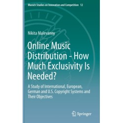 Online Music Distribution - How Much Exclusivity Is Needed?: A Study of International, European, German and U.S. Copyright Systems and Their Objectives
