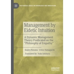 Management by Eidetic Intuition: A Dynamic Management Theory Predicated on the "Philosophy of Empathy"