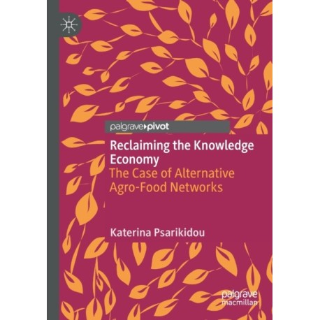 Reclaiming the Knowledge Economy: The Case of Alternative Agro-Food Networks